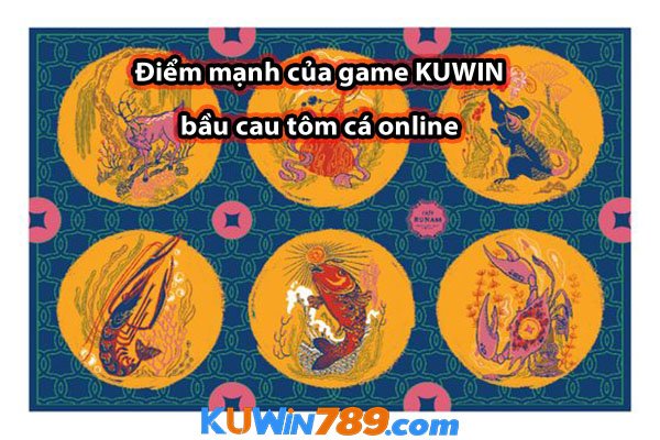 Điểm mạnh của game KUWIN bầu cau tôm cá online 